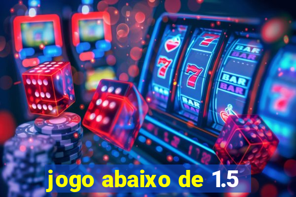 jogo abaixo de 1.5